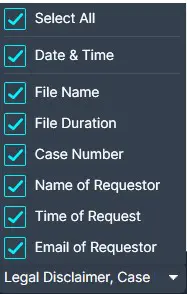 Settings panel with all fields selected: Date & Time; File Name; File Duration; Case Number; Name of Requestor; Time of Request; Email of Requestor; plus Legal Disclaimer, Case.