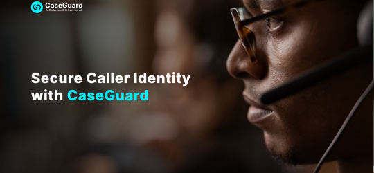 Secure Caller Identity with CaseGuard AI Redaction