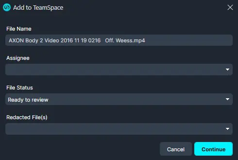 Dialog titled 'Add to TeamSpace' with fields: File Name showing 'AXON Body 2 Video 2016 11 19 0216 Off. Weess.mp4', Assignee dropdown, File Status set to 'Ready to review', Redacted File(s) dropdown, and Cancel/Continue buttons.