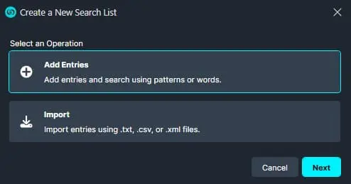 Modal titled 'Create a New Search List' with two options: 'Add Entries' (add entries via patterns or words) and 'Import' (import .txt, .csv, or .xml files); bottom buttons Cancel and Next.