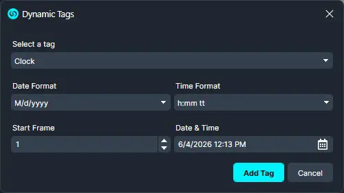 Dynamic Tags dialog: choose tag 'Clock' with Date Format M/d/yyyy and Time Format h:mm tt; Start Frame 1; Date & Time 6/4/2026 12:13 PM; Add Tag and Cancel buttons.